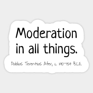 Moderation In All Things, Publius Terentius Afer 190–159 BCE Sticker